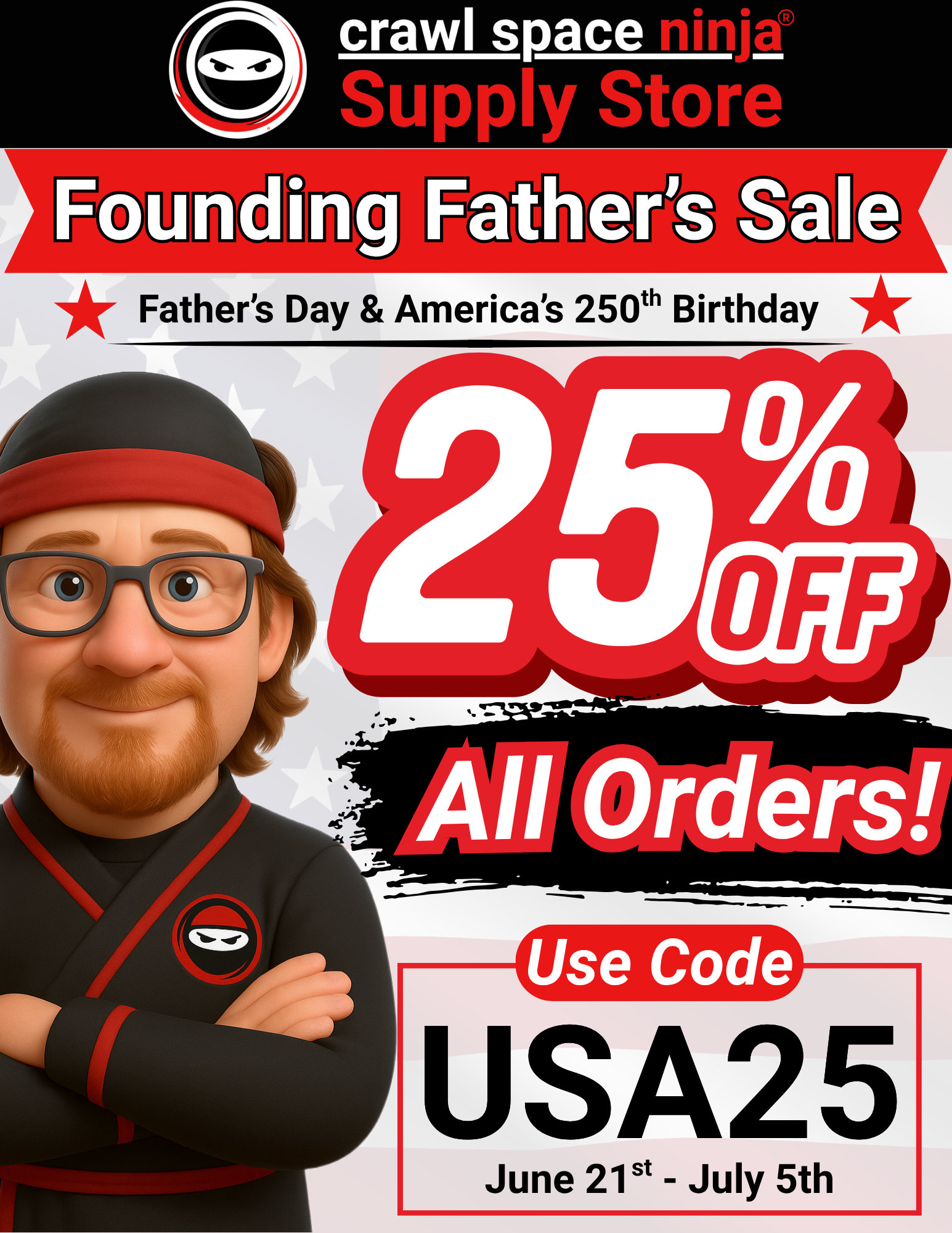 Founding Fathers' Sale at Crawl Space Ninja Supply. Save 25% storewide with code USA25 from June 21 through July 5. America's 250th Birthday celebration. Enemy #1 is humidity.